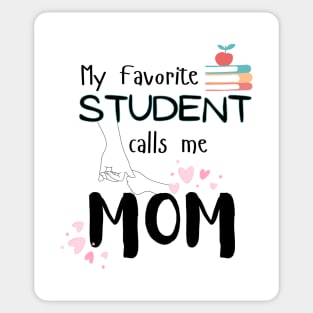 My Favorite Student Calls Me Mom Teacher Kids Child Sticker